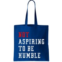 Not Aspiring To Be Humble Bag