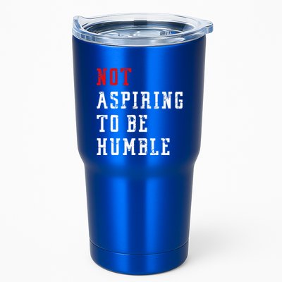 Not Aspiring To Be Humble Tumbler
