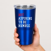 Not Aspiring To Be Humble Tumbler