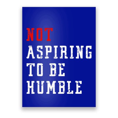 Not Aspiring To Be Humble Poster