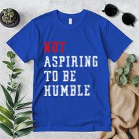 Not Aspiring To Be Humble Premium T-Shirt
