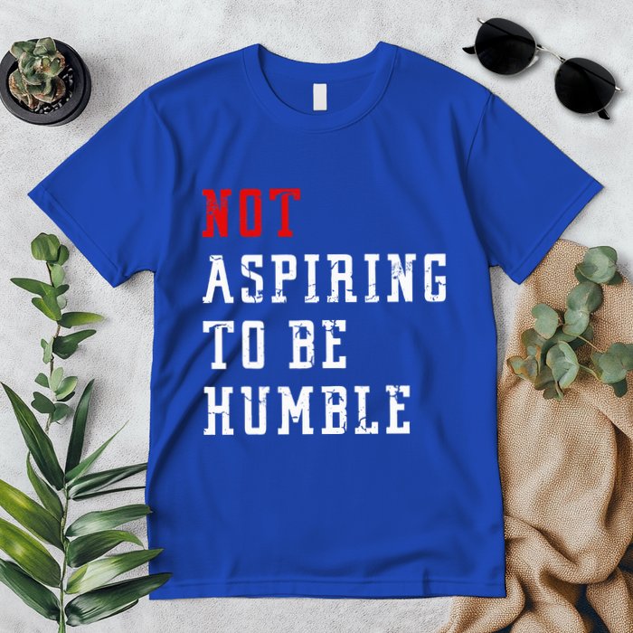 Not Aspiring To Be Humble Premium T-Shirt
