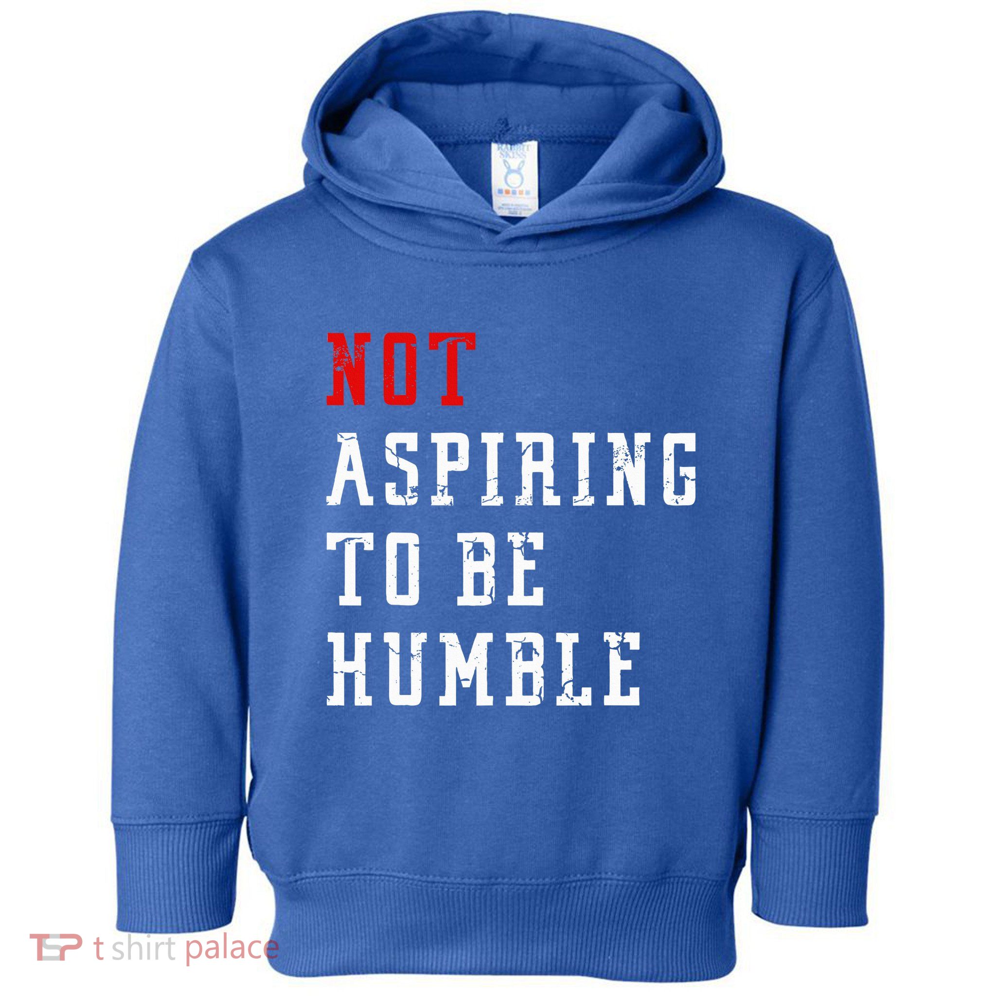 Not Aspiring To Be Humble Toddler Hoodie