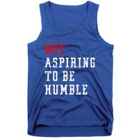 Not Aspiring To Be Humble Tank Top