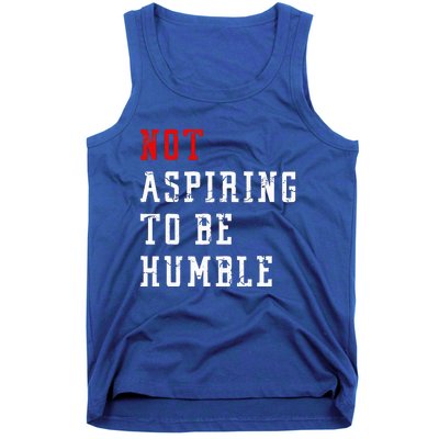 Not Aspiring To Be Humble Tank Top