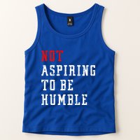 Not Aspiring To Be Humble Tank Top