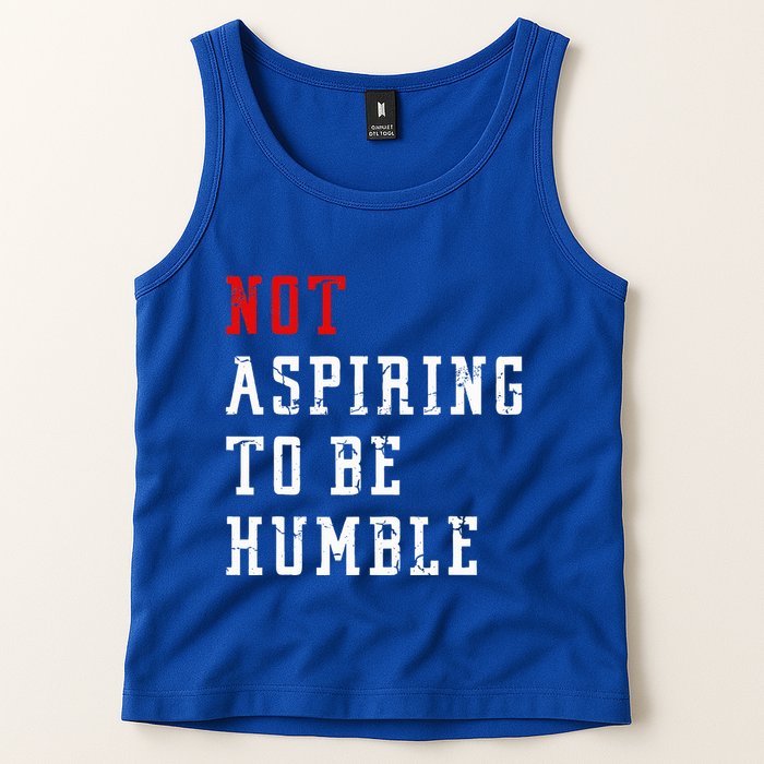 Not Aspiring To Be Humble Tank Top