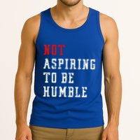 Not Aspiring To Be Humble Tank Top