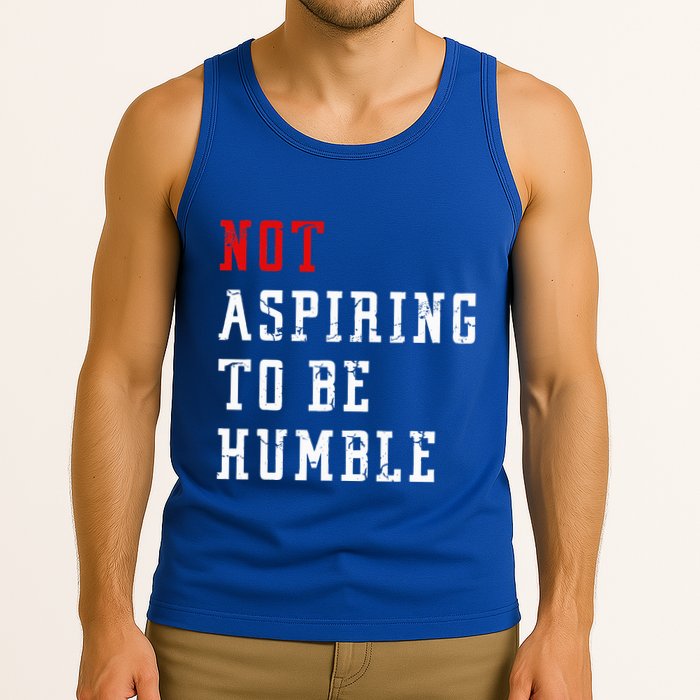 Not Aspiring To Be Humble Tank Top