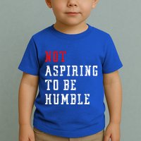 Not Aspiring To Be Humble Toddler T-Shirt
