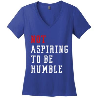 Not Aspiring To Be Humble Women's V-Neck T-Shirt