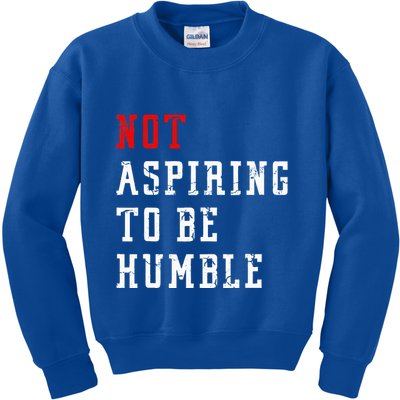 Not Aspiring To Be Humble Kids Sweatshirt