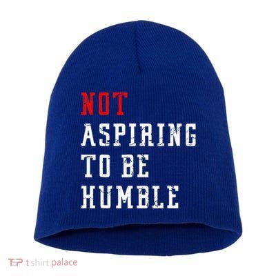 Not Aspiring To Be Humble Short Acrylic Beanie