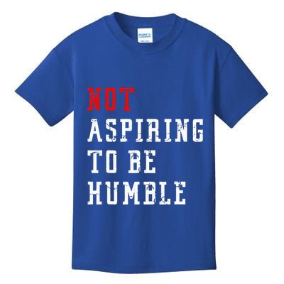 Not Aspiring To Be Humble Kids T-Shirt