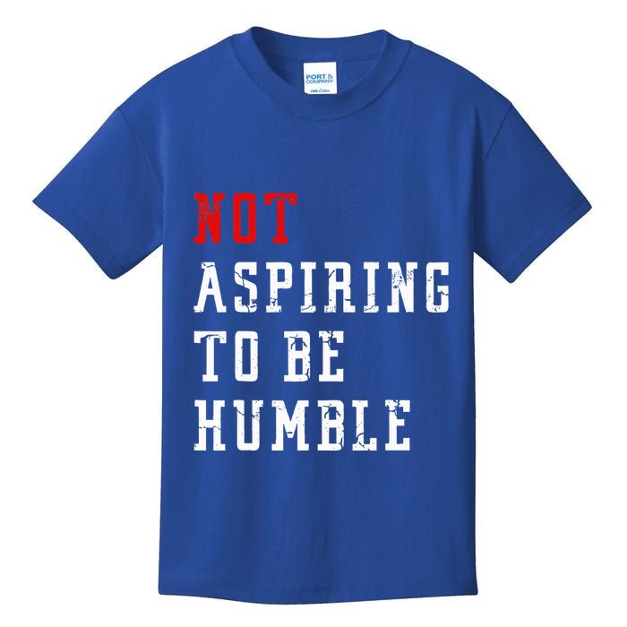 Not Aspiring To Be Humble Kids T-Shirt