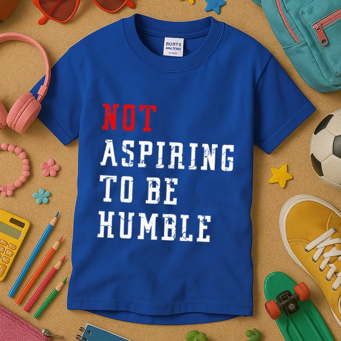 Not Aspiring To Be Humble Kids T-Shirt