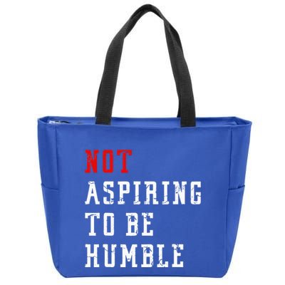 Not Aspiring To Be Humble Zip Tote Bag