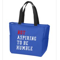 Not Aspiring To Be Humble Zip Tote Bag