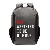 Not Aspiring To Be Humble Vector Backpack
