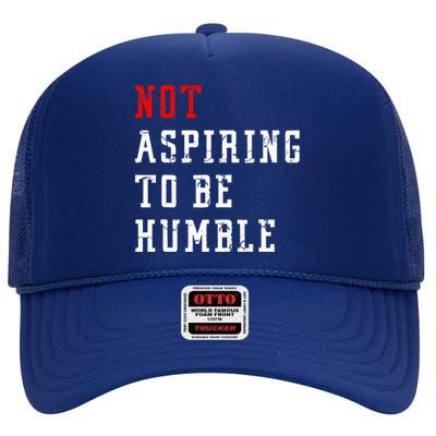 Not Aspiring To Be Humble High Crown Mesh Back Trucker Hat