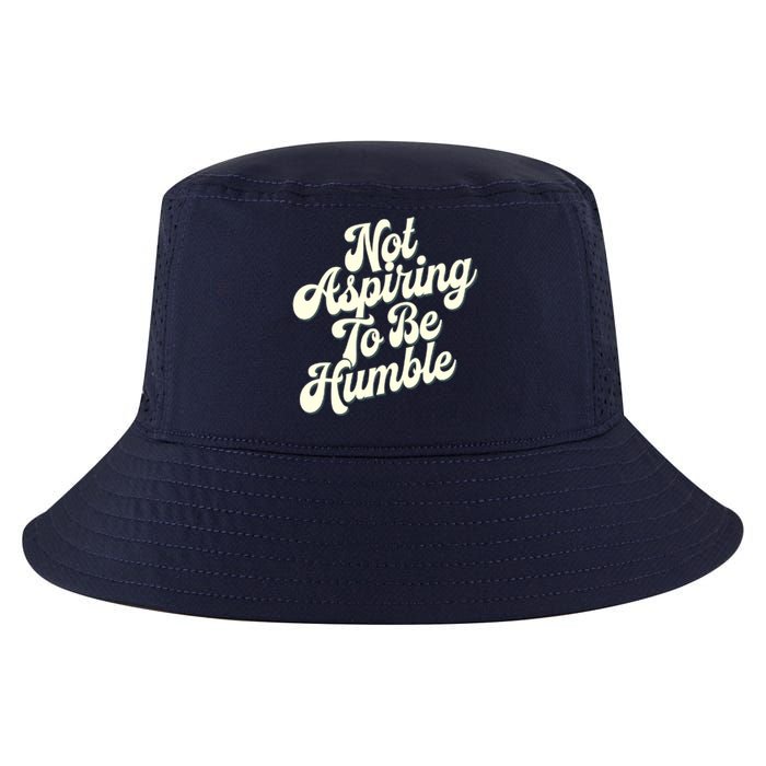 Not Aspiring To Be Humble Cool Comfort Performance Bucket Hat