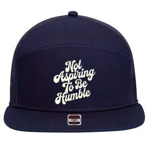 Not Aspiring To Be Humble 7 Panel Mesh Trucker Snapback Hat