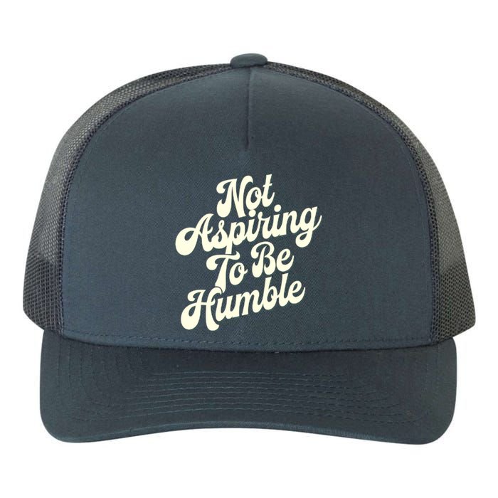 Not Aspiring To Be Humble Yupoong Adult 5-Panel Trucker Hat