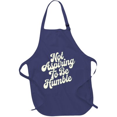 Not Aspiring To Be Humble Full-Length Apron With Pockets