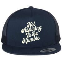 Not Aspiring To Be Humble Flat Bill Trucker Hat