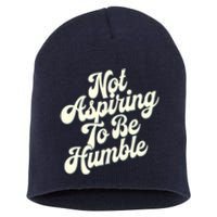 Not Aspiring To Be Humble Short Acrylic Beanie