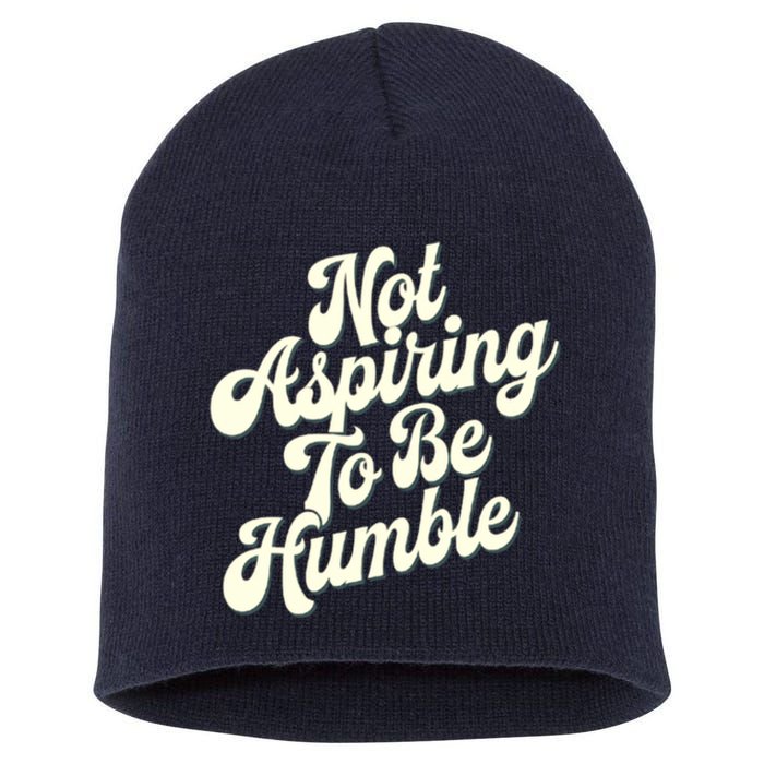 Not Aspiring To Be Humble Short Acrylic Beanie