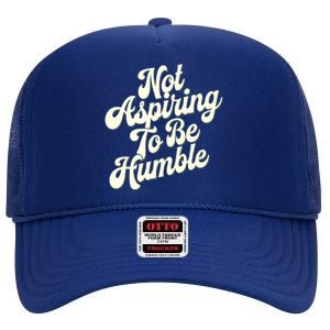 Not Aspiring To Be Humble High Crown Mesh Back Trucker Hat