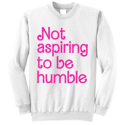 Not Aspiring To Be Humble Kamala Quote Sweatshirt