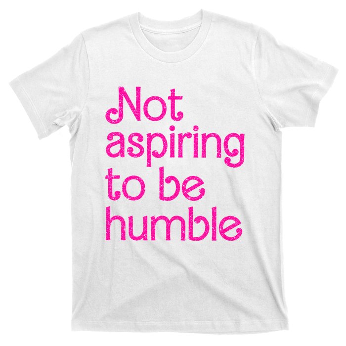 Not Aspiring To Be Humble Kamala Quote T-Shirt