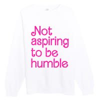 Not Aspiring To Be Humble Kamala Quote Premium Crewneck Sweatshirt