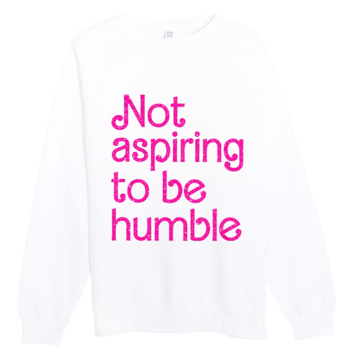 Not Aspiring To Be Humble Kamala Quote Premium Crewneck Sweatshirt