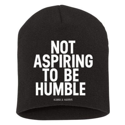 Not Aspiring To Be Humble Kamala Harris Short Acrylic Beanie