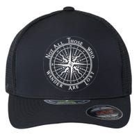 Not All Those Who Wander Are Lost Flexfit Unipanel Trucker Cap