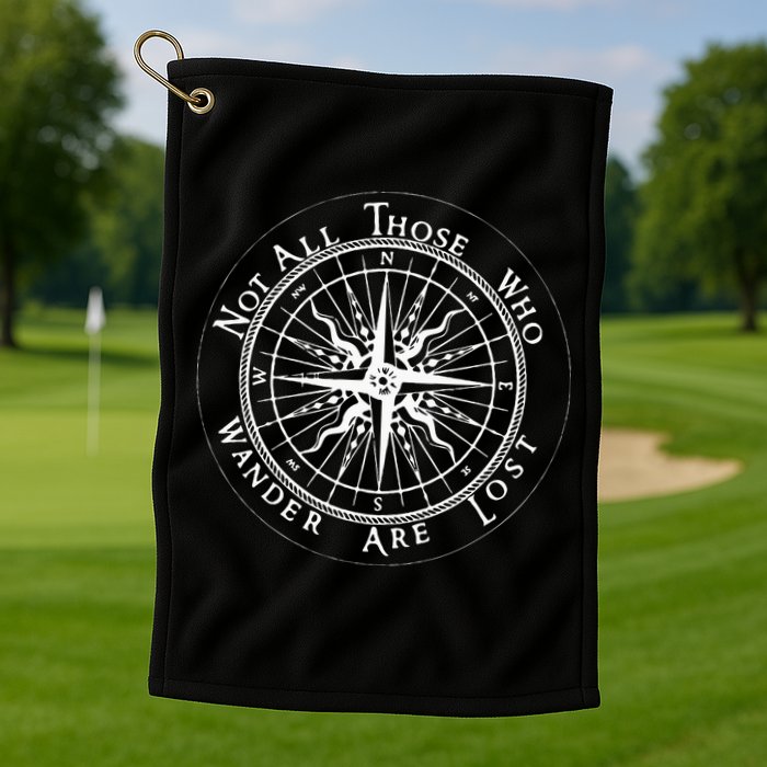 Not All Those Who Wander Are Lost Golf Towel