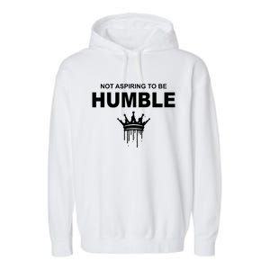 Not Aspiring To Be Humble Kamala Harris Feminist Message Garment-Dyed Fleece Hoodie