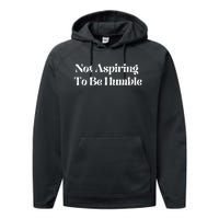 Not Aspiring To Be Humble Clothing Performance Fleece Hoodie