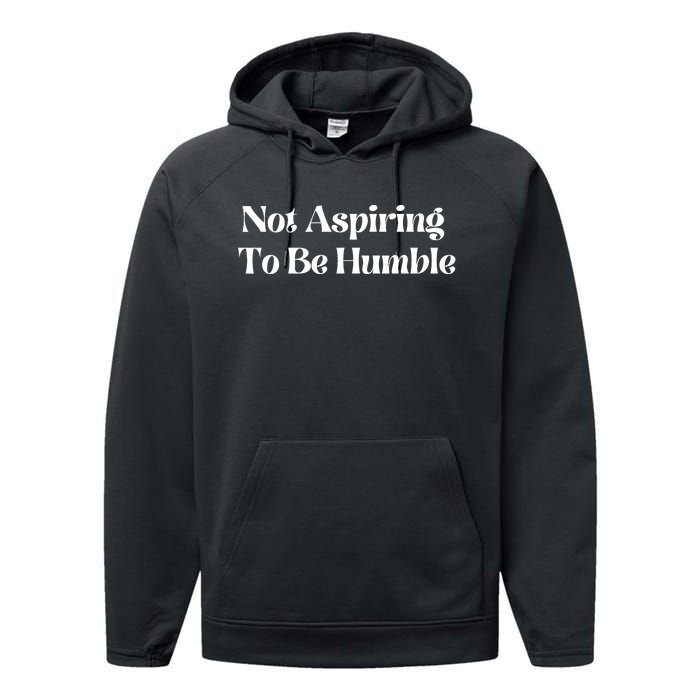 Not Aspiring To Be Humble Clothing Performance Fleece Hoodie