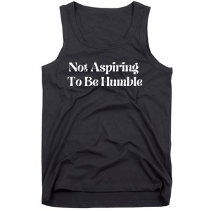 Not Aspiring To Be Humble Clothing Tank Top