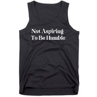 Not Aspiring To Be Humble Clothing Tank Top