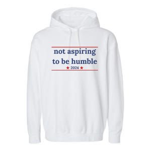 Not Aspiring To Be Humble Kamala Harris Garment-Dyed Fleece Hoodie