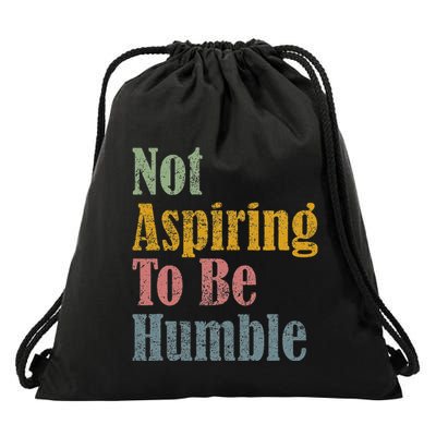 Not Aspiring To Be Humble Drawstring Bag