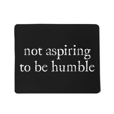 Not Aspiring To Be Humble Kamala Harris Mousepad