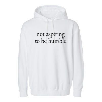 Not Aspiring To Be Humble Kamala Harris Garment-Dyed Fleece Hoodie