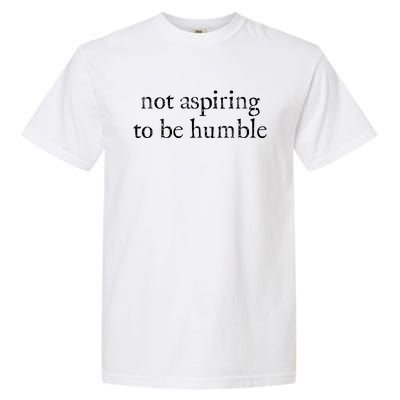 Not Aspiring To Be Humble Kamala Harris Garment-Dyed Heavyweight T-Shirt