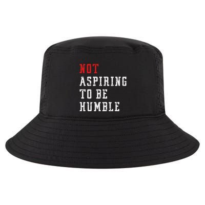 Not Aspiring To Be Humble Cool Comfort Performance Bucket Hat